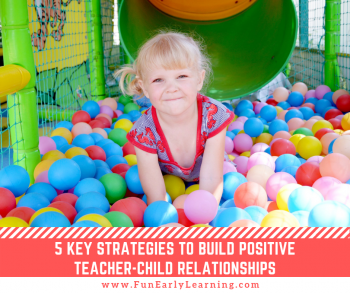 5 Key Strategies to Build Positive Teacher-Child Relationships in Preschool and Kindergarten. Do you have a positive relationship with your student? Learn how now.